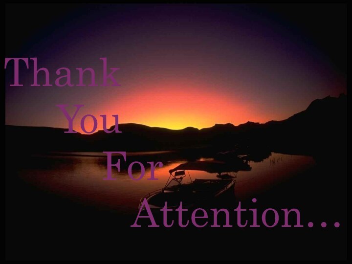 Thank   You     For      Attention…