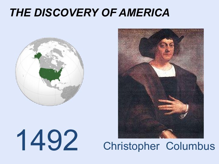 THE DISCOVERY OF AMERICAChristopher Columbus1492