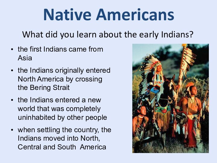 Native AmericansWhat did you learn about the early Indians?the first Indians