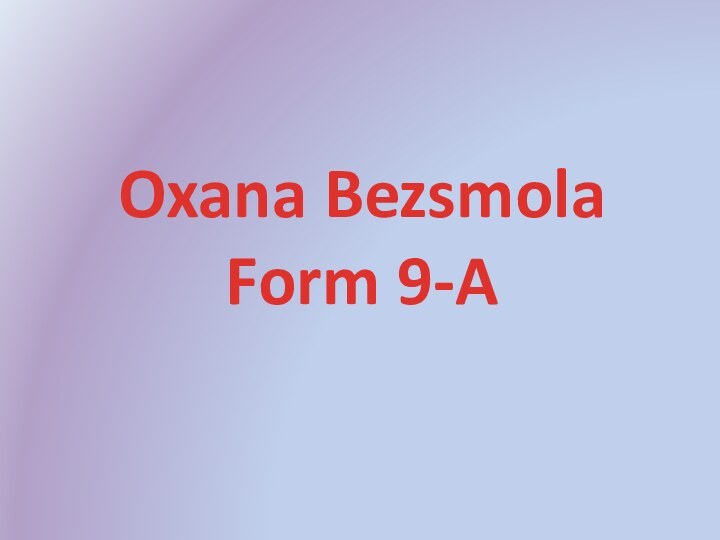 Oxana BezsmolaForm 9-A