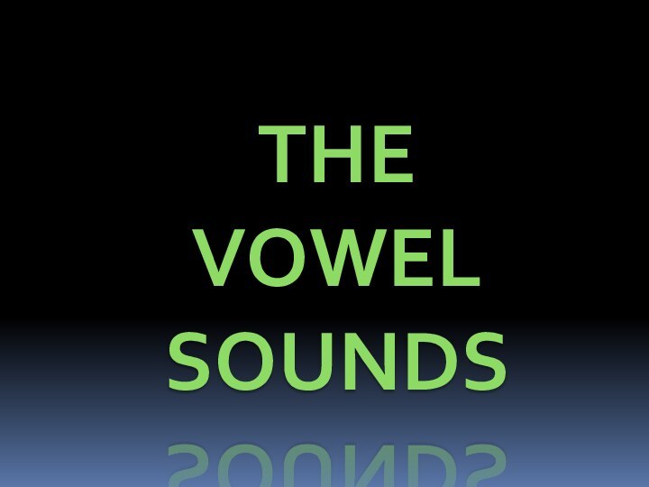 THE VOWEL SOUNDS