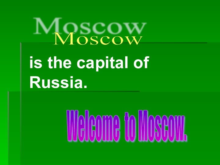 is the capital of Russia.Welcome to Moscow.Moscow
