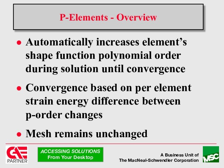 P-Elements - OverviewAutomatically increases element’s shape function polynomial order during solution
