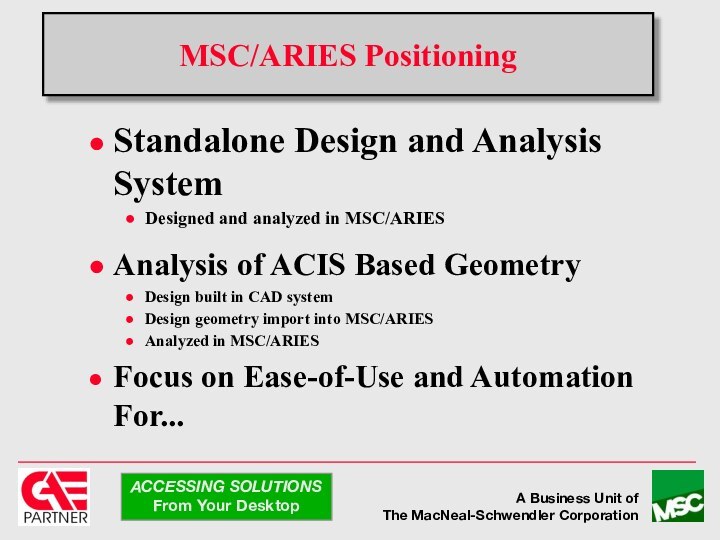 MSC/ARIES PositioningStandalone Design and Analysis SystemDesigned and analyzed in MSC/ARIESAnalysis of