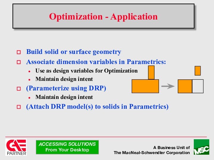 Optimization - ApplicationBuild solid or surface geometryAssociate dimension variables in Parametrics:Use as