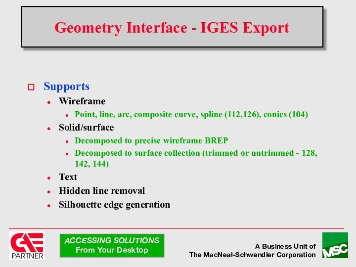 Geometry Interface - IGES ExportSupportsWireframe Point, line, arc, composite curve, spline (112,126),