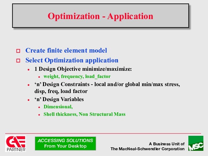 Optimization - ApplicationCreate finite element modelSelect Optimization application1 Design Objective minimize/maximize:weight,