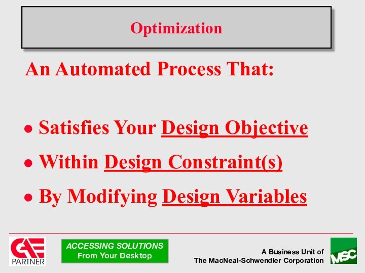 OptimizationAn Automated Process That:Satisfies Your Design Objective Within Design Constraint(s) By Modifying Design Variables