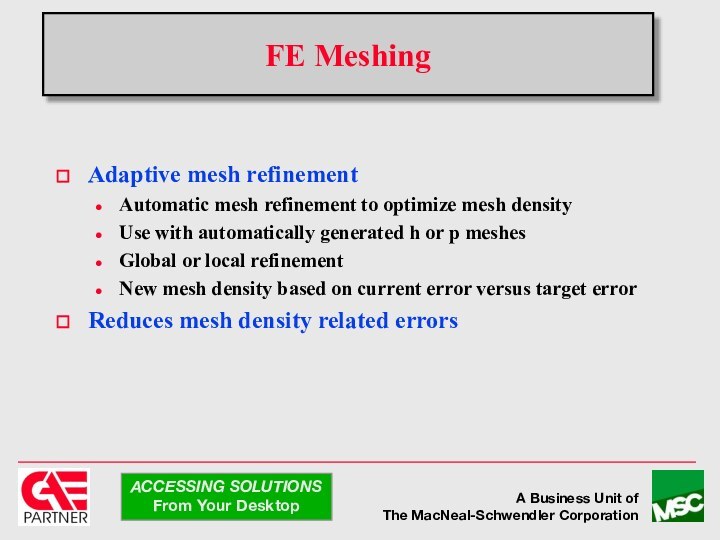 FE MeshingAdaptive mesh refinementAutomatic mesh refinement to optimize mesh density Use with
