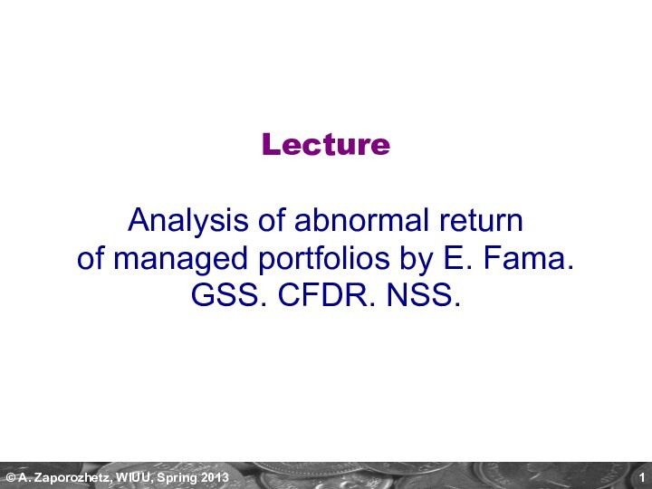 LectureAnalysis of abnormal return of managed portfolios by E. Fama.GSS. CFDR. NSS.