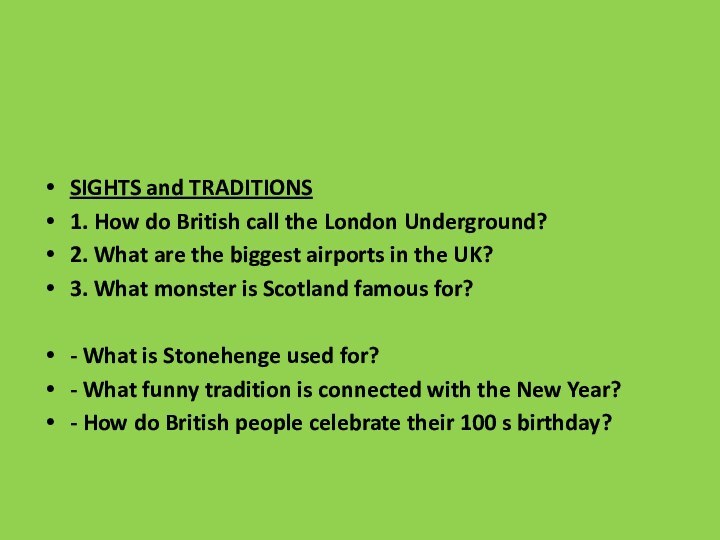  SIGHTS and TRADITIONS1. How do British call the London Underground? 2. What