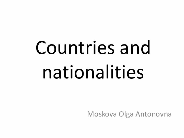 Countries and nationalitiesMoskova Olga Antonovna