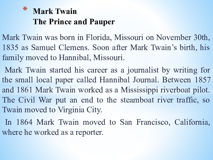 Mark Twain was born in Florida, Missouri on November 30th, 1835 as