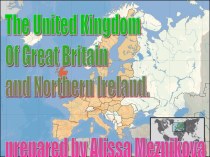 The United Kingdom Of Great Britain and Northern Ireland. Prepared by Alissa Meznikova