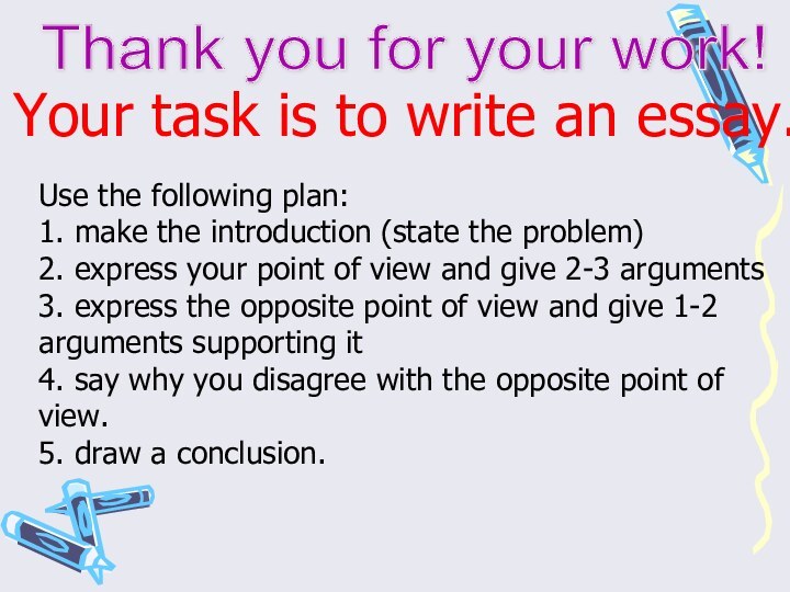 Thank you for your work! Your task is to write an essay.Use