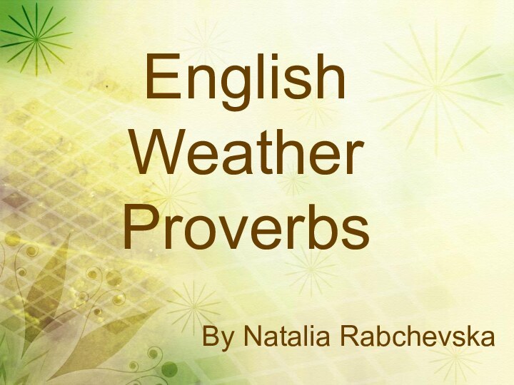By Natalia RabchevskaEnglish Weather Proverbs