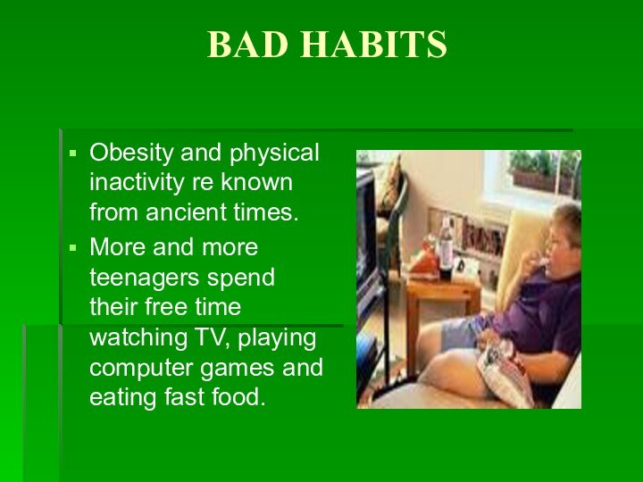 BAD HABITSObesity and physical inactivity re known from ancient times.More and more