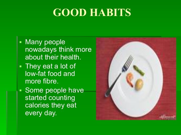 GOOD HABITSMany people nowadays think more about their health.They eat a lot