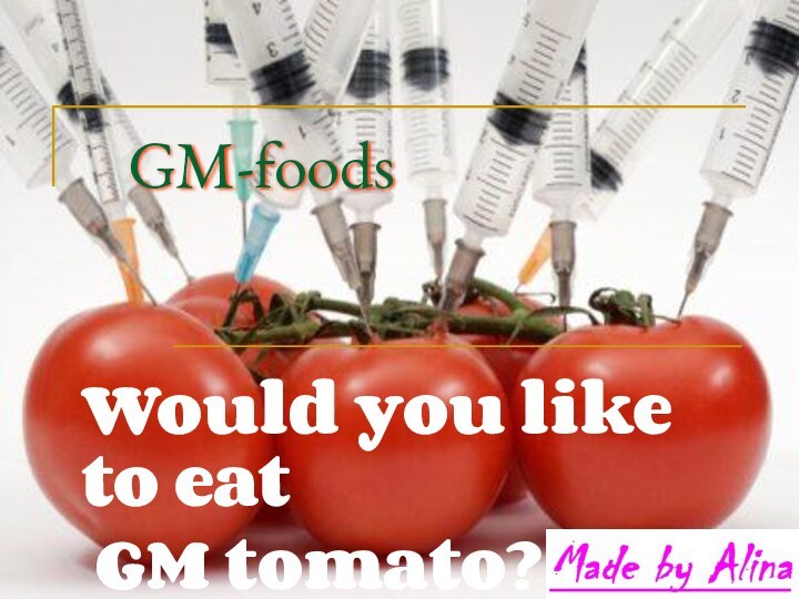 GM-foodsWould you like to eat GM tomato?