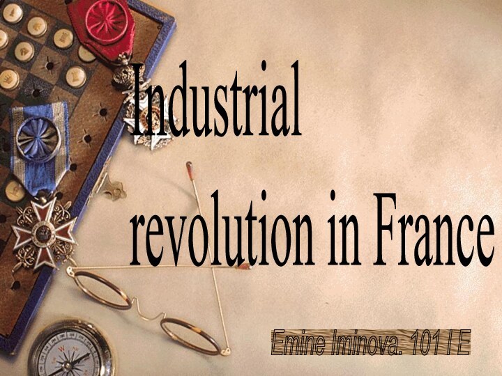 Emine Iminova. 101 I E Industrial revolution in France