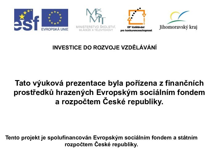 INVESTICE DO ROZVOJE VZDĚLÁVÁNÍTento projekt je spolufinancován Evropským sociálním fondem a státním