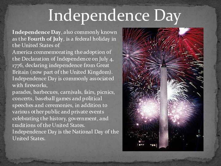 Independence Day Independence Day, also commonly known as the Fourth of July, is