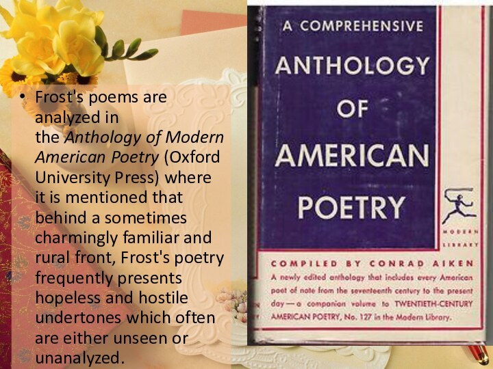Frost's poems are analyzed in the Anthology of Modern American Poetry (Oxford University Press)