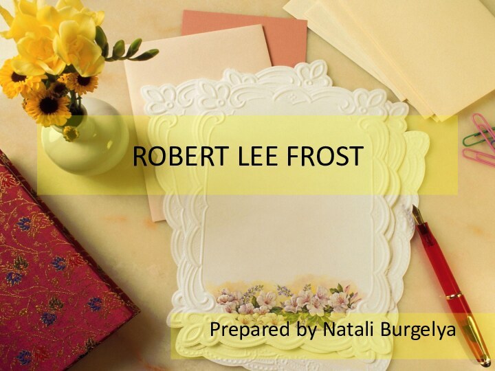 ROBERT LEE FROSTPrepared by Natali Burgelya