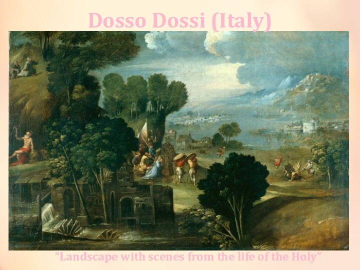 Dosso Dossi (Italy)“Landscape with scenes from the life of the Holy”