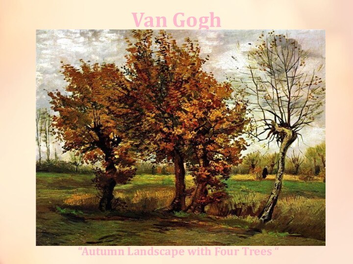Van Gogh“Autumn Landscape with Four Trees “