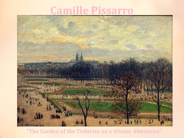 Camille Pissarro   “The Garden of the Tuileries on a Winter Afternoon”