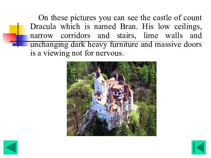 On these pictures you can see the castle of count Dracula which