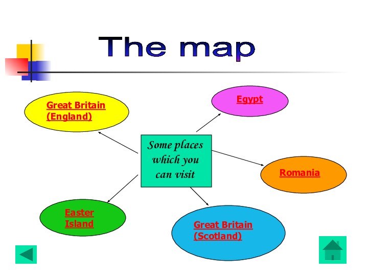 The map Great Britain (England) Egypt Romania Great Britain (Scotland) Easter Island Some places which you can visit