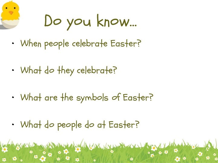 Do you know… When people celebrate Easter? What do they celebrate? What