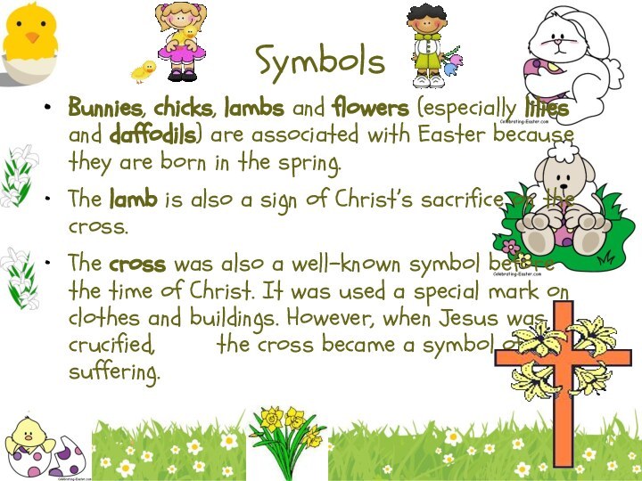 SymbolsBunnies, chicks, lambs and flowers (especially lilies and daffodils) are associated with