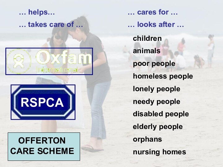 OFFERTON CARE SCHEMERSPCA… helps…… takes care of …… cares for …… looks