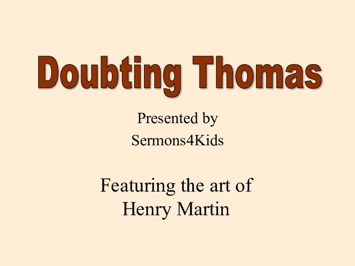 Presented bySermons4KidsFeaturing the art of Henry MartinDoubting Thomas