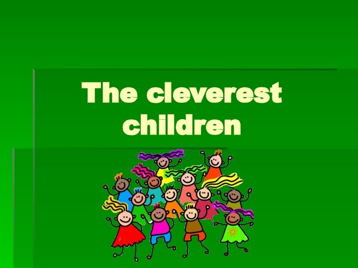 The cleverest children