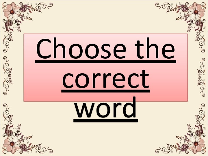 Choose the correct word