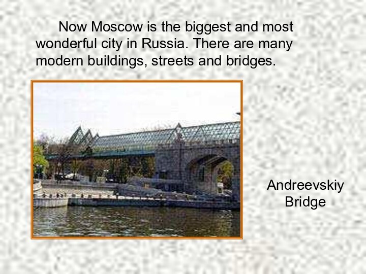 Now Moscow is the biggest and most wonderful city in Russia. There
