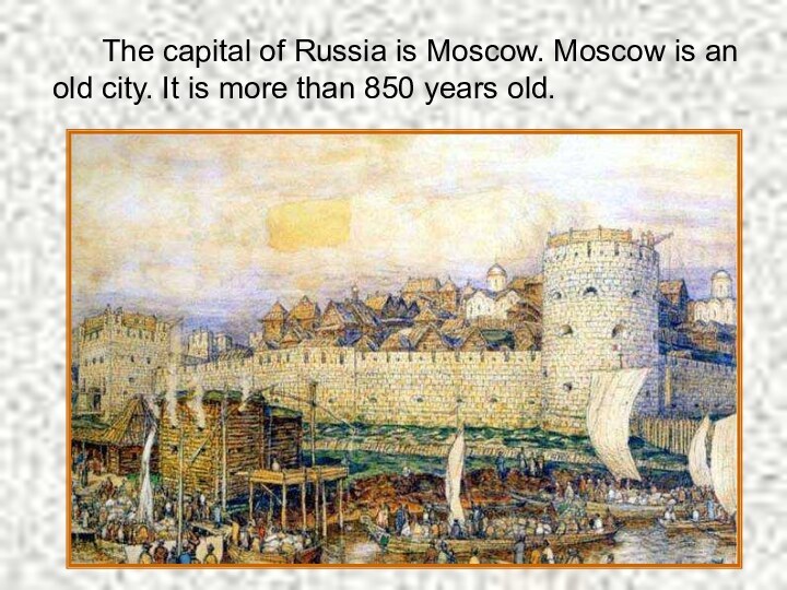 The capital of Russia is Moscow. Moscow is an old city. It