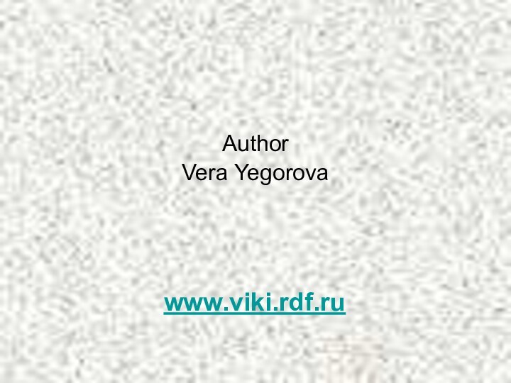 AuthorVera Yegorova www.viki.rdf.ru