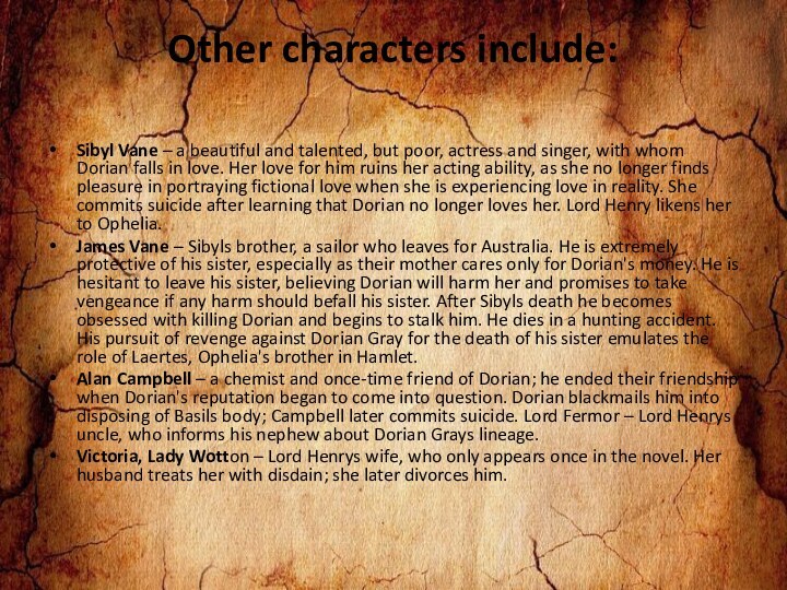 Other characters include: Sibyl Vane – a beautiful and talented, but poor,