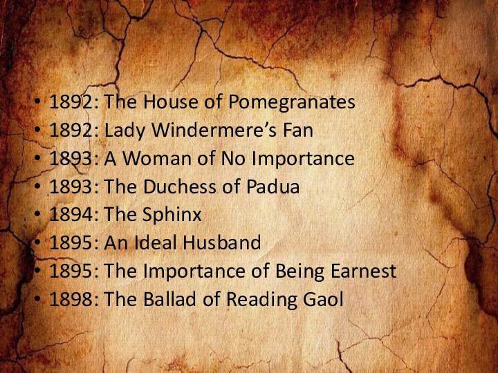 1892: The House of Pomegranates1892: Lady Windermere’s Fan1893: A Woman of No