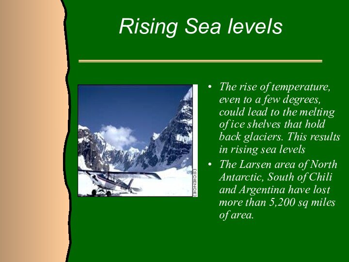 Rising Sea levelsThe rise of temperature, even to a few degrees, could