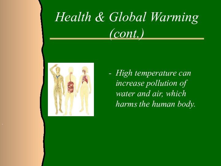 Health & Global Warming (cont.)High temperature can increase pollution of water and