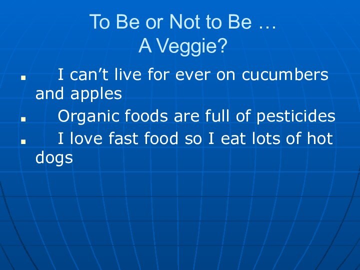 To Be or Not to Be … A Veggie?  I can’t
