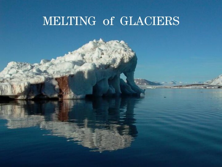 MELTING of GLACIERS