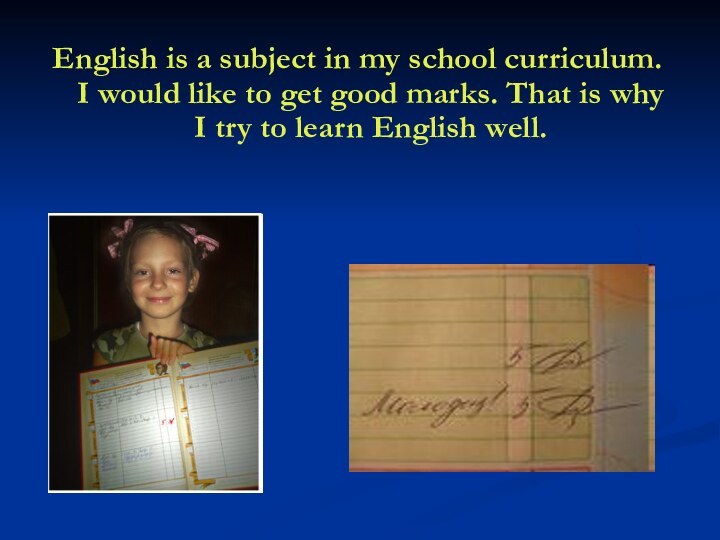 English is a subject in my school curriculum. I would like to