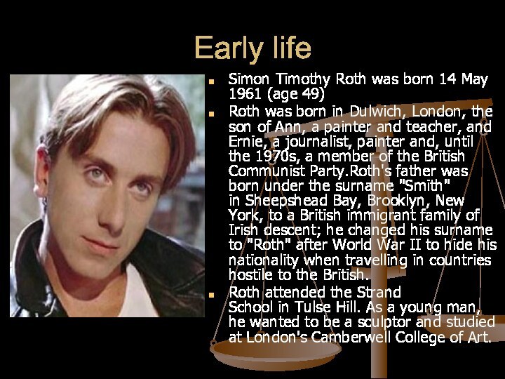 Early lifeSimon Timothy Roth was born 14 May 1961 (age 49) Roth was